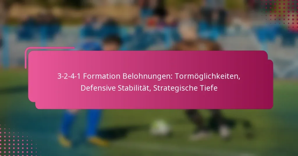 3-2-4-1 Formation Belohnungen: Tormöglichkeiten, Defensive Stabilität, Strategische Tiefe