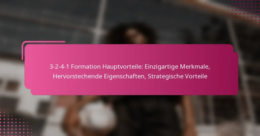 3-2-4-1 Formation Hauptvorteile: Einzigartige Merkmale, Hervorstechende Eigenschaften, Strategische Vorteile
