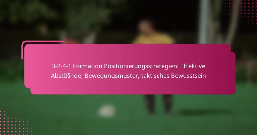 3-2-4-1 Formation Positionierungsstrategien: Effektive Abstände, Bewegungsmuster, taktisches Bewusstsein