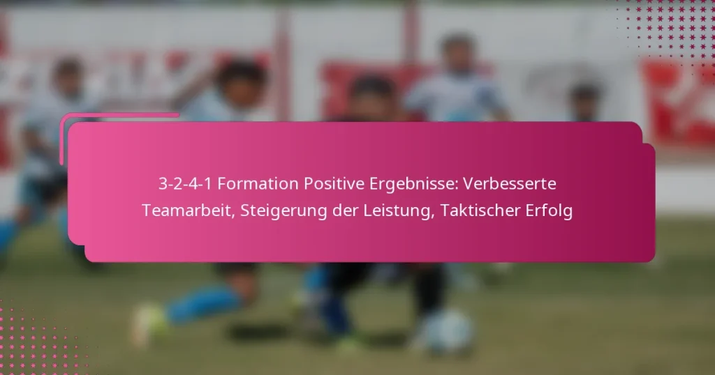 3-2-4-1 Formation Positive Ergebnisse: Verbesserte Teamarbeit, Steigerung der Leistung, Taktischer Erfolg
