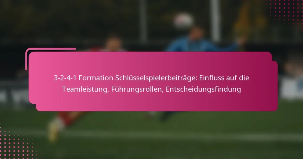 3-2-4-1 Formation Schlüsselspielerbeiträge: Einfluss auf die Teamleistung, Führungsrollen, Entscheidungsfindung