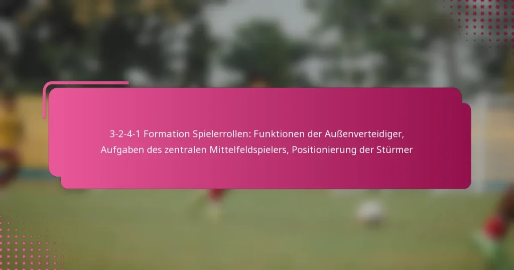 3-2-4-1 Formation Spielerrollen: Funktionen der Außenverteidiger, Aufgaben des zentralen Mittelfeldspielers, Positionierung der Stürmer