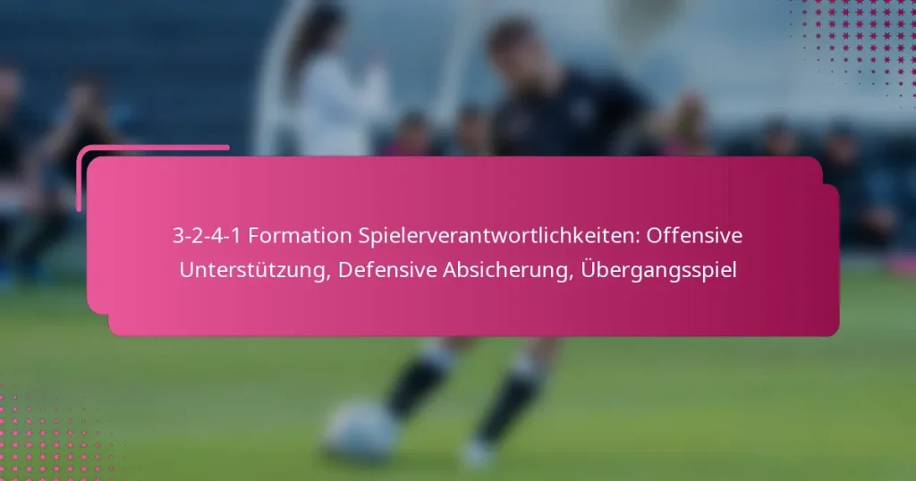 3-2-4-1 Formation Spielerverantwortlichkeiten: Offensive Unterstützung, Defensive Absicherung, Übergangsspiel