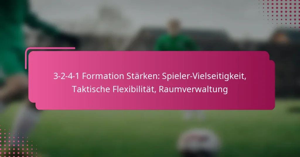 3-2-4-1 Formation Stärken: Spieler-Vielseitigkeit, Taktische Flexibilität, Raumverwaltung