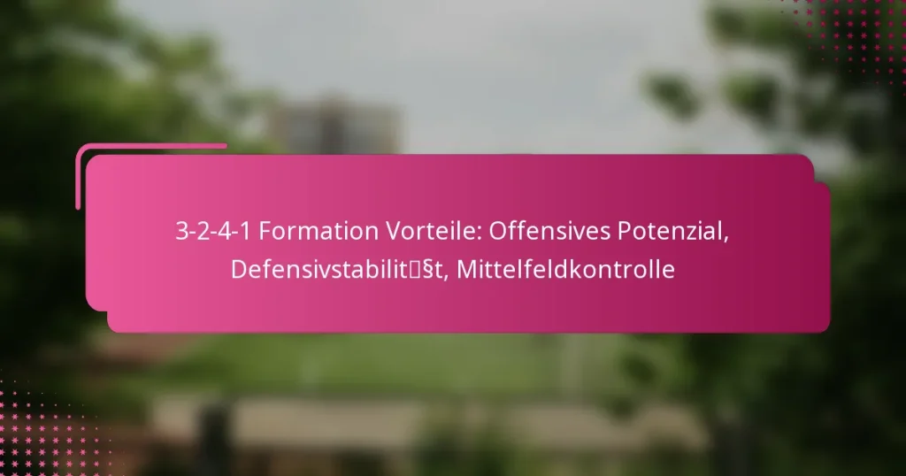 3-2-4-1 Formation Vorteile: Offensives Potenzial, Defensivstabilität, Mittelfeldkontrolle