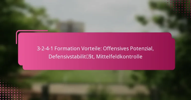 3-2-4-1 Formation Vorteile: Offensives Potenzial, Defensivstabilität, Mittelfeldkontrolle