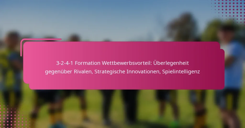 3-2-4-1 Formation Wettbewerbsvorteil: Überlegenheit gegenüber Rivalen, Strategische Innovationen, Spielintelligenz