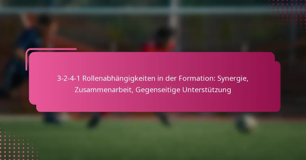 3-2-4-1 Rollenabhängigkeiten in der Formation: Synergie, Zusammenarbeit, Gegenseitige Unterstützung