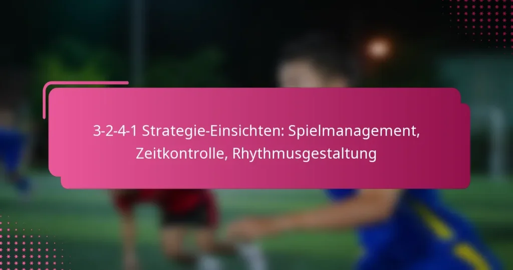 3-2-4-1 Strategie-Einsichten: Spielmanagement, Zeitkontrolle, Rhythmusgestaltung