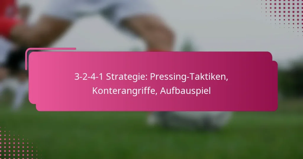 3-2-4-1 Strategie: Pressing-Taktiken, Konterangriffe, Aufbauspiel