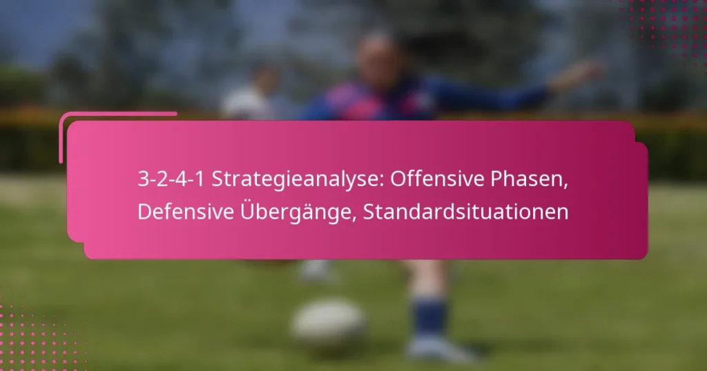 3-2-4-1 Strategieanalyse: Offensive Phasen, Defensive Übergänge, Standardsituationen