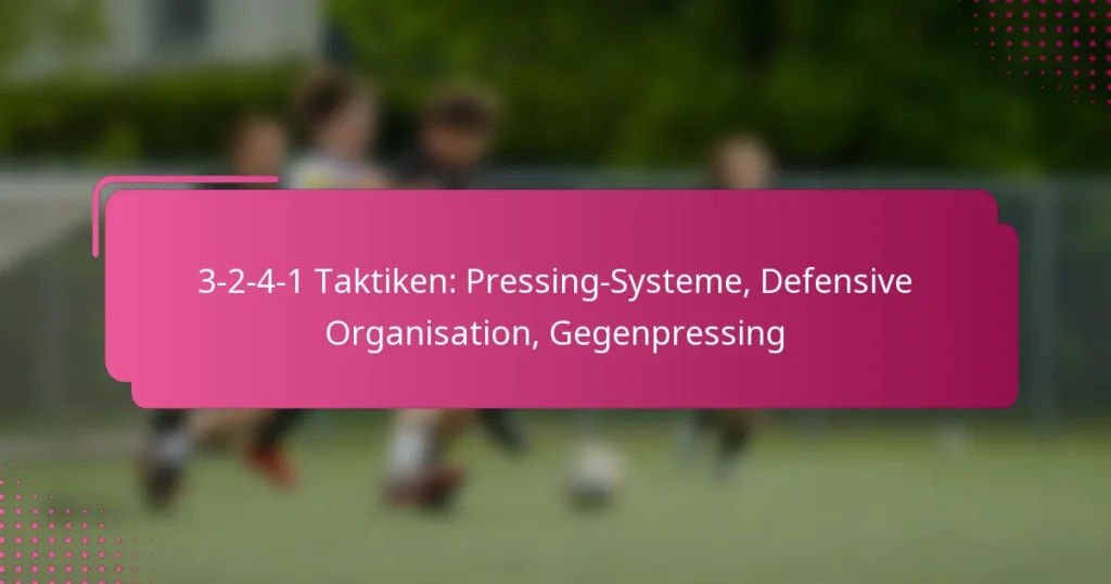 3-2-4-1 Taktiken: Pressing-Systeme, Defensive Organisation, Gegenpressing