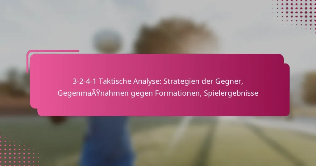 3-2-4-1 Taktische Analyse: Strategien der Gegner, Gegenmaßnahmen gegen Formationen, Spielergebnisse