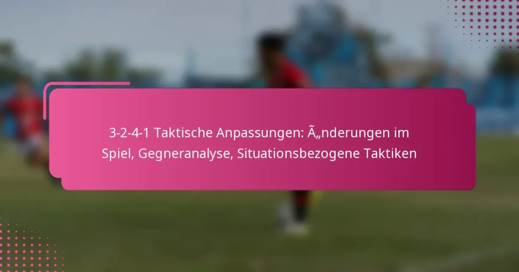 3-2-4-1 Taktische Anpassungen: Änderungen im Spiel, Gegneranalyse, Situationsbezogene Taktiken
