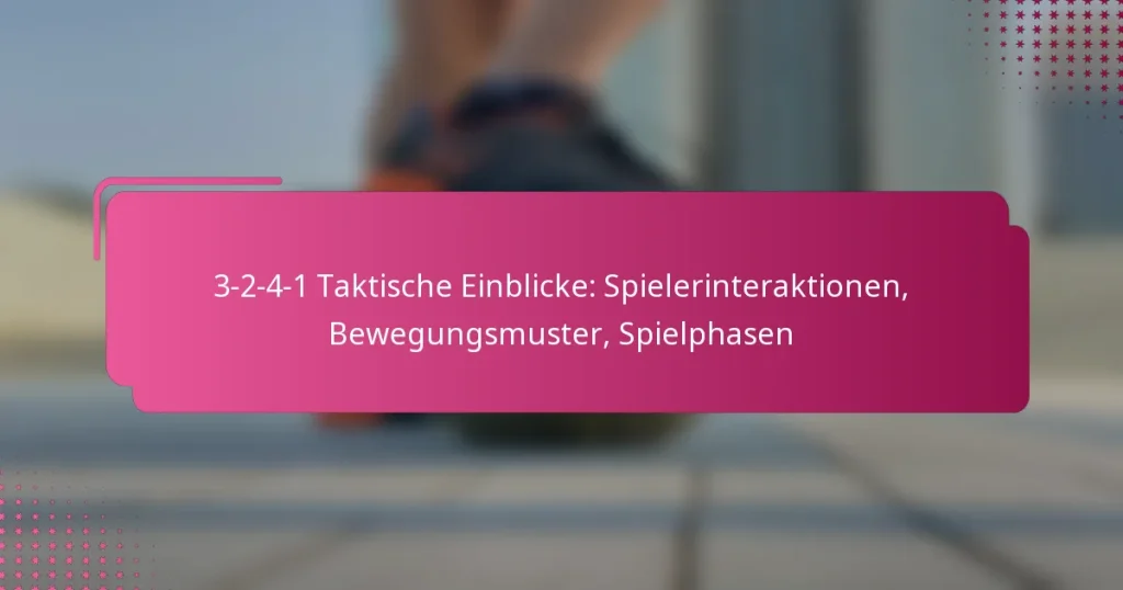 3-2-4-1 Taktische Einblicke: Spielerinteraktionen, Bewegungsmuster, Spielphasen