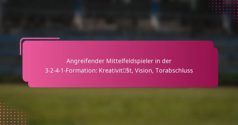 Angreifender Mittelfeldspieler in der 3-2-4-1-Formation: Kreativität, Vision, Torabschluss
