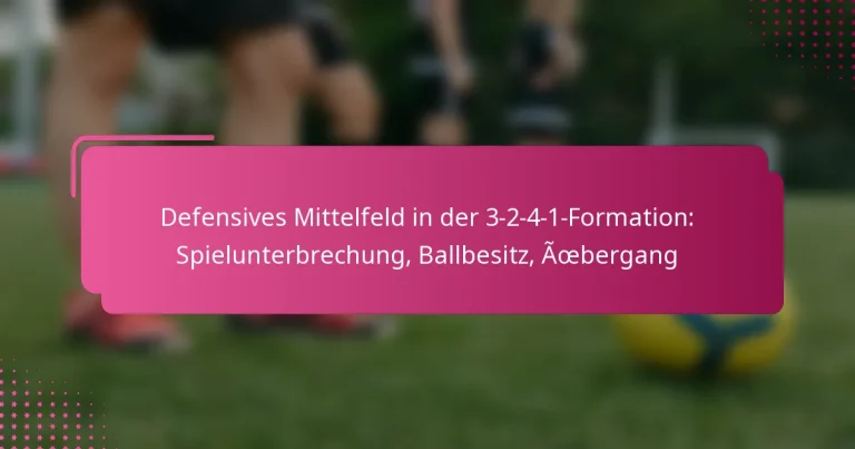 Defensives Mittelfeld in der 3-2-4-1-Formation: Spielunterbrechung, Ballbesitz, Übergang