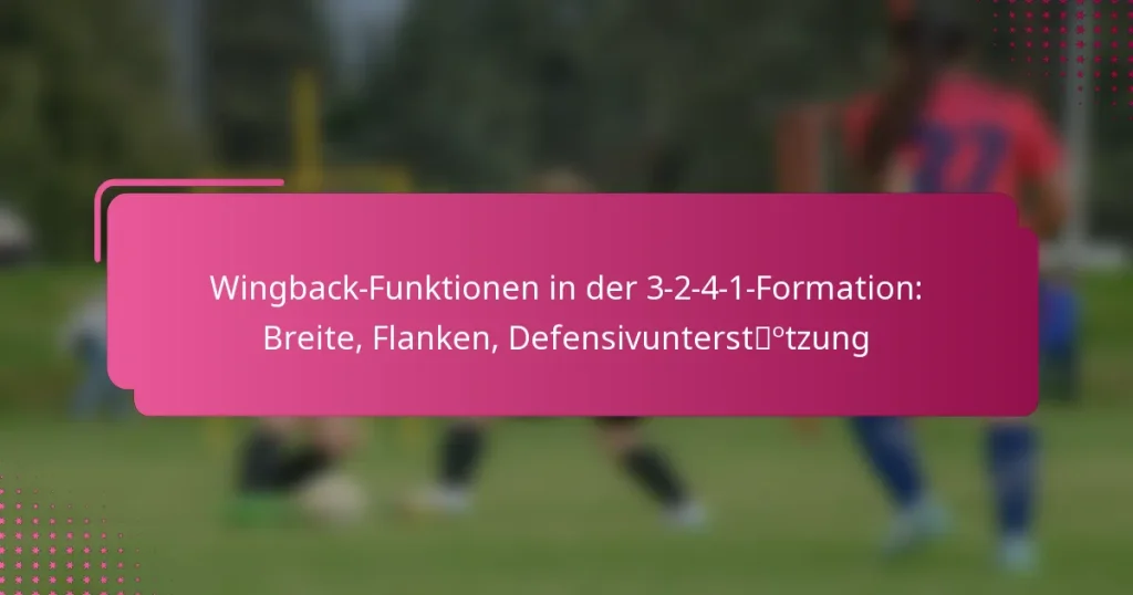 Wingback-Funktionen in der 3-2-4-1-Formation: Breite, Flanken, Defensivunterstützung