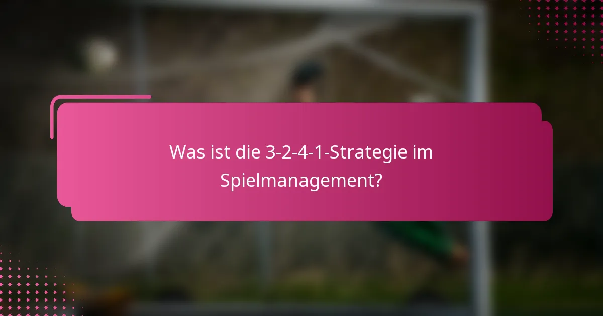 Was ist die 3-2-4-1-Strategie im Spielmanagement?