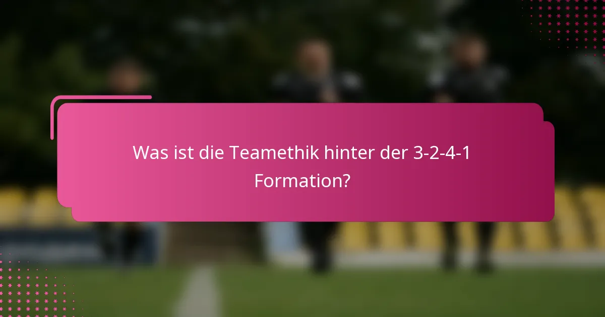 Was ist die Teamethik hinter der 3-2-4-1 Formation?