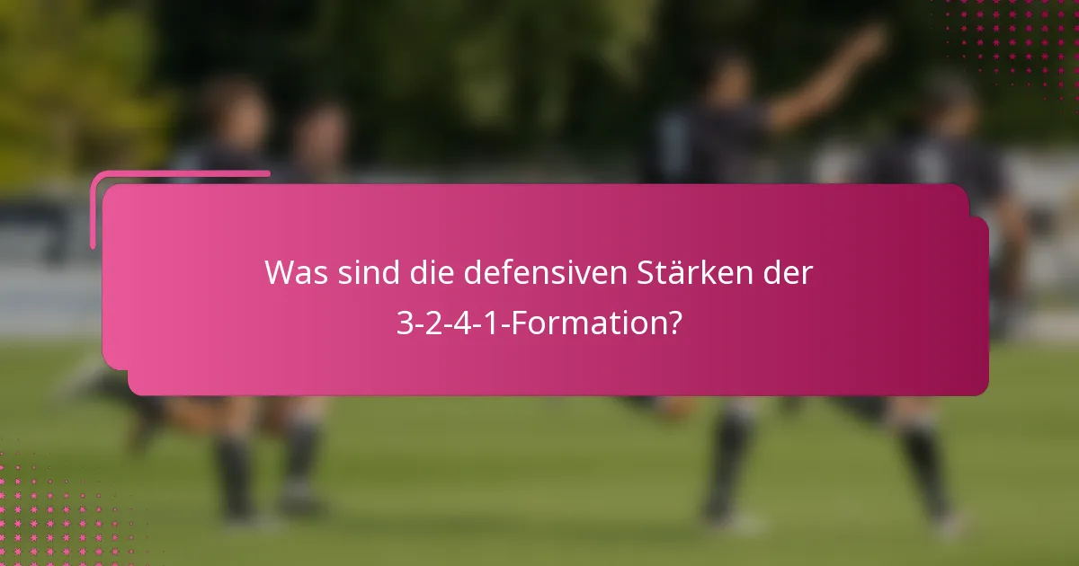 Was sind die defensiven Stärken der 3-2-4-1-Formation?