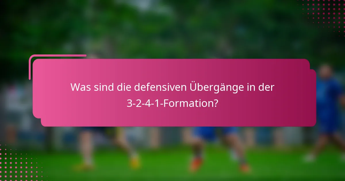 Was sind die defensiven Übergänge in der 3-2-4-1-Formation?