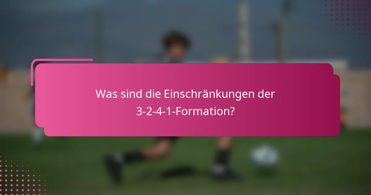 Was sind die Einschränkungen der 3-2-4-1-Formation?