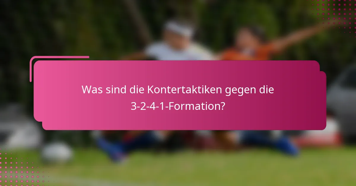 Was sind die Kontertaktiken gegen die 3-2-4-1-Formation?