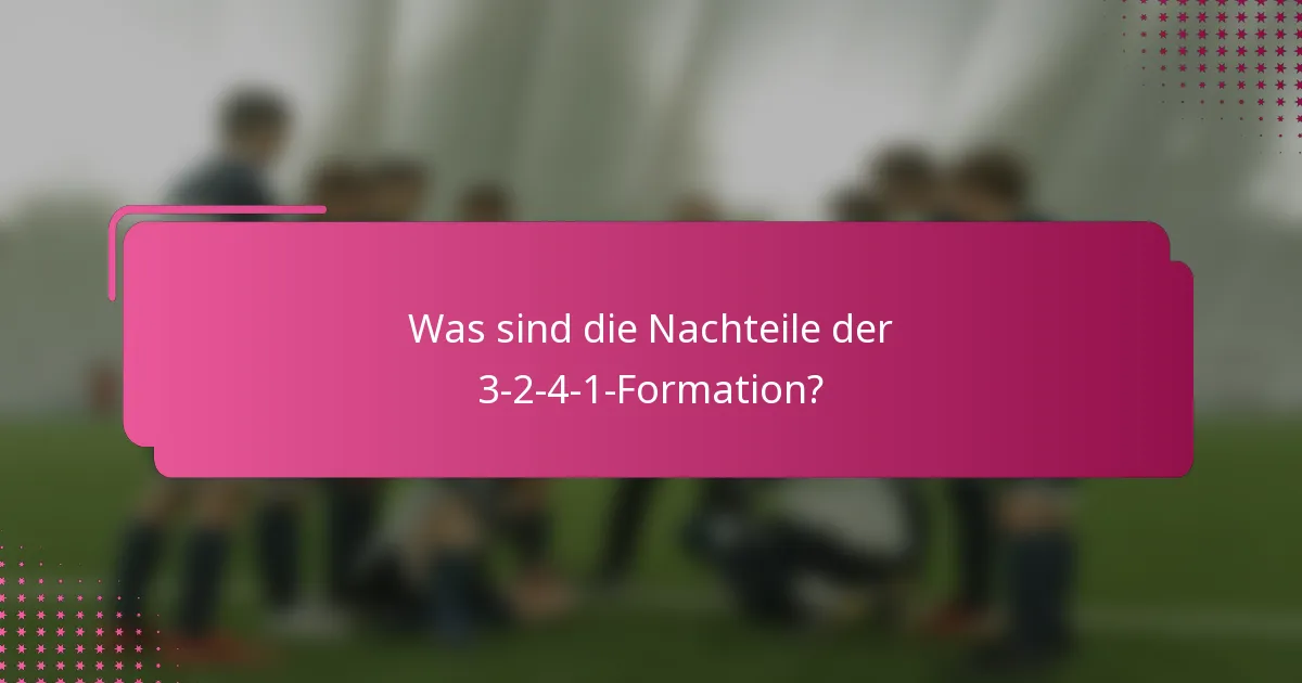 Was sind die Nachteile der 3-2-4-1-Formation?