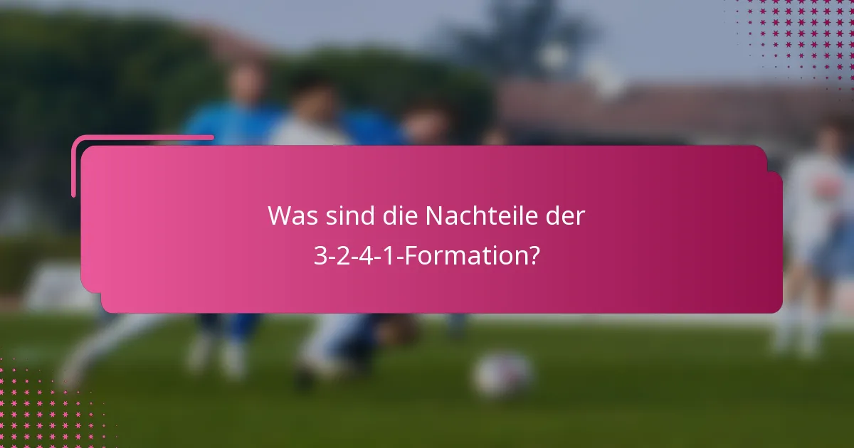 Was sind die Nachteile der 3-2-4-1-Formation?