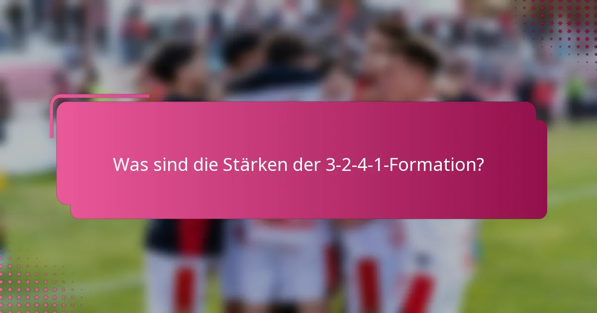 Was sind die Stärken der 3-2-4-1-Formation?