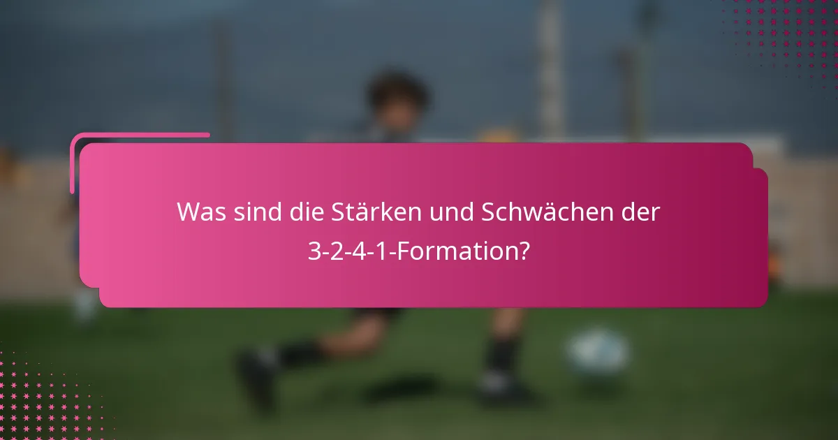 Was sind die Stärken und Schwächen der 3-2-4-1-Formation?