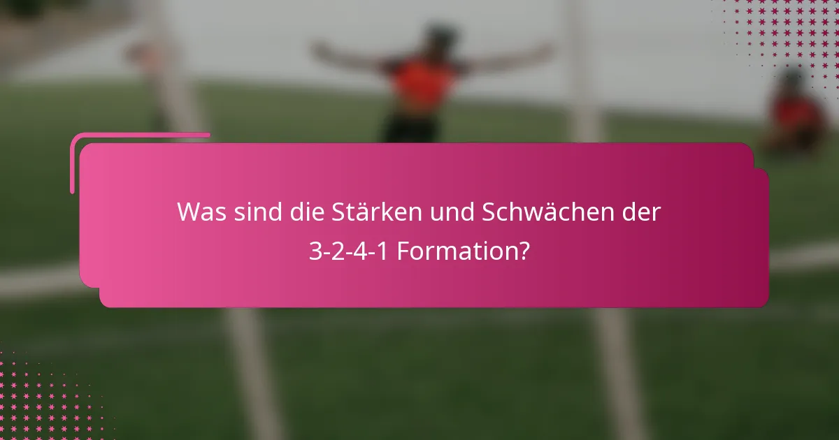 Was sind die Stärken und Schwächen der 3-2-4-1 Formation?