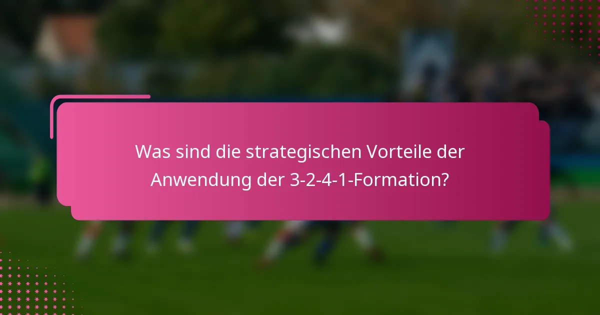 Was sind die strategischen Vorteile der Anwendung der 3-2-4-1-Formation?
