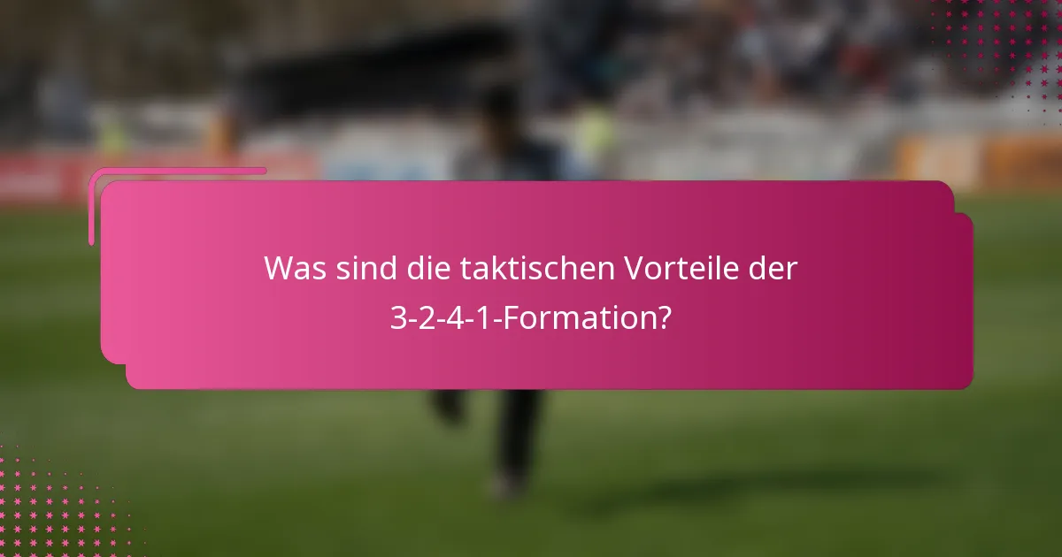 Was sind die taktischen Vorteile der 3-2-4-1-Formation?