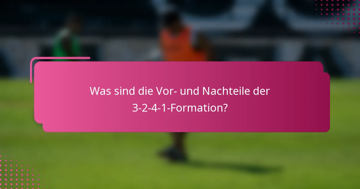 Was sind die Vor- und Nachteile der 3-2-4-1-Formation?