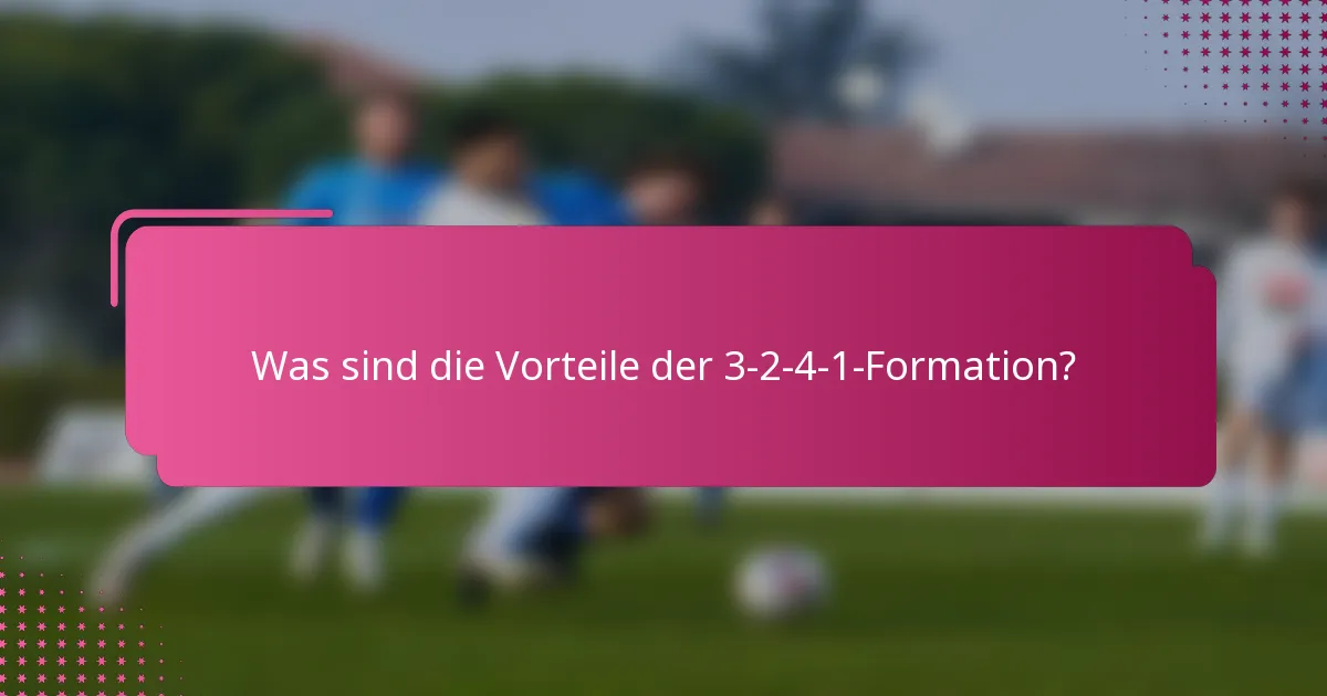 Was sind die Vorteile der 3-2-4-1-Formation?