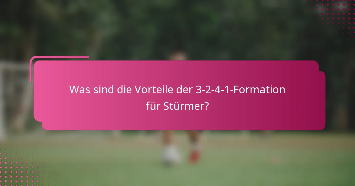 Was sind die Vorteile der 3-2-4-1-Formation für Stürmer?