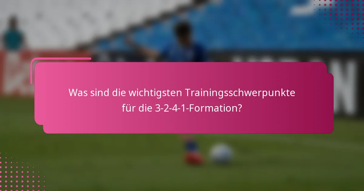 Was sind die wichtigsten Trainingsschwerpunkte für die 3-2-4-1-Formation?