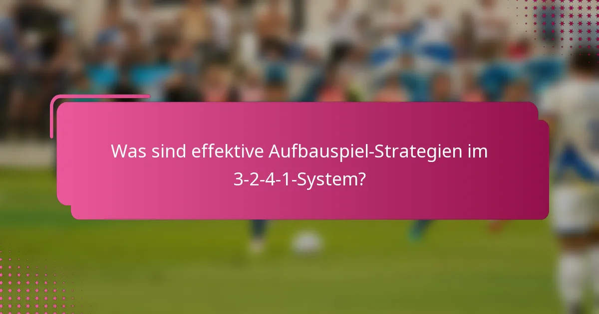 Was sind effektive Aufbauspiel-Strategien im 3-2-4-1-System?