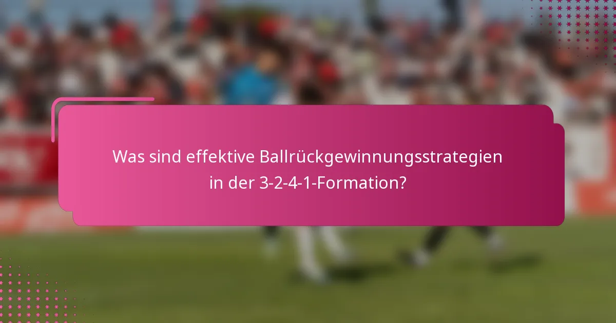 Was sind effektive Ballrückgewinnungsstrategien in der 3-2-4-1-Formation?