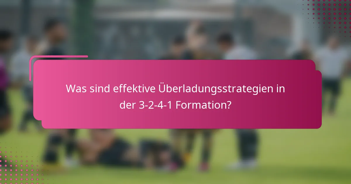 Was sind effektive Überladungsstrategien in der 3-2-4-1 Formation?