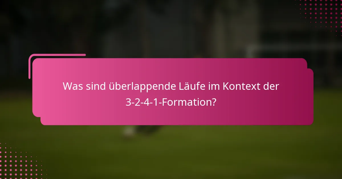 Was sind überlappende Läufe im Kontext der 3-2-4-1-Formation?