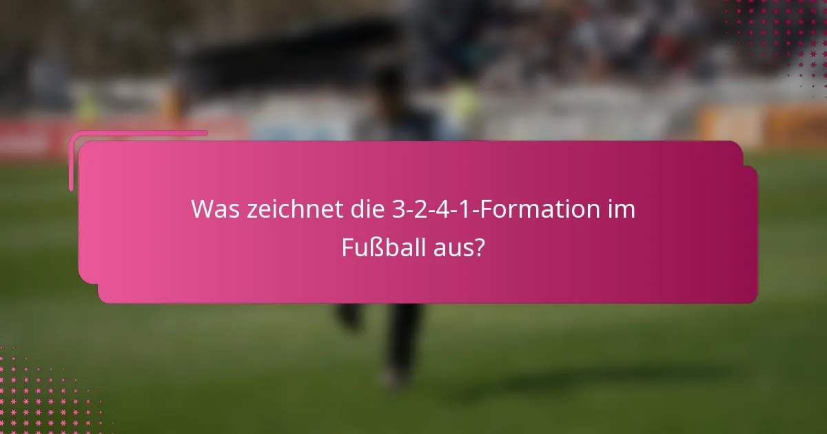 Was zeichnet die 3-2-4-1-Formation im Fußball aus?