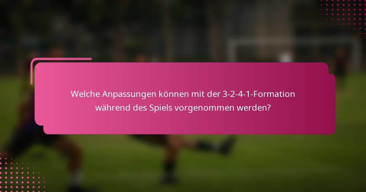 Welche Anpassungen können mit der 3-2-4-1-Formation während des Spiels vorgenommen werden?