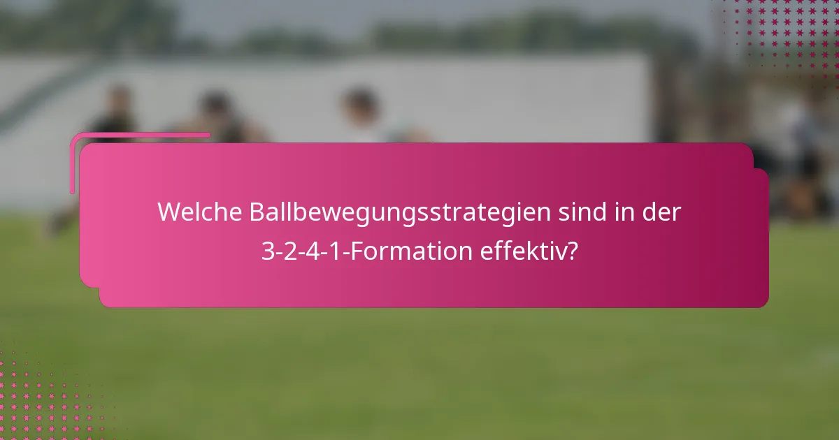 Welche Ballbewegungsstrategien sind in der 3-2-4-1-Formation effektiv?