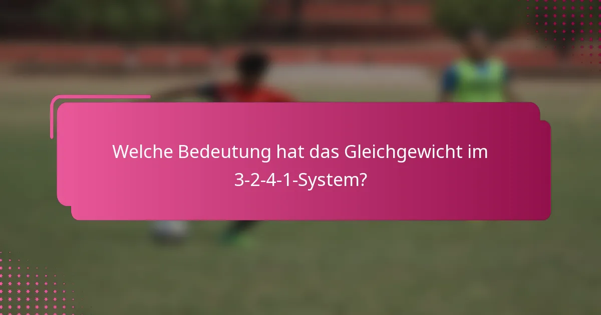 Welche Bedeutung hat das Gleichgewicht im 3-2-4-1-System?