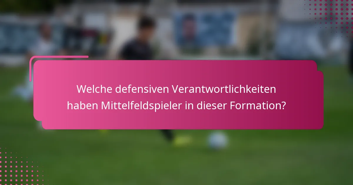 Welche defensiven Verantwortlichkeiten haben Mittelfeldspieler in dieser Formation?