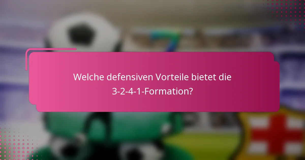 Welche defensiven Vorteile bietet die 3-2-4-1-Formation?