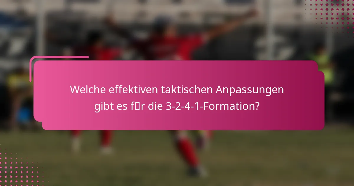 Welche effektiven taktischen Anpassungen gibt es für die 3-2-4-1-Formation?
